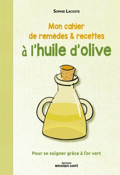 Visuel de couverture “Mon cahier de remèdes &amp; recettes à l’huile d’olive”