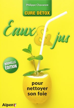 Cure detox : eaux et jus pour nettoyer son foie - Nouvelle edition
