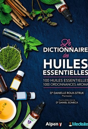 Le Dictionnaire des Huiles Essentielles